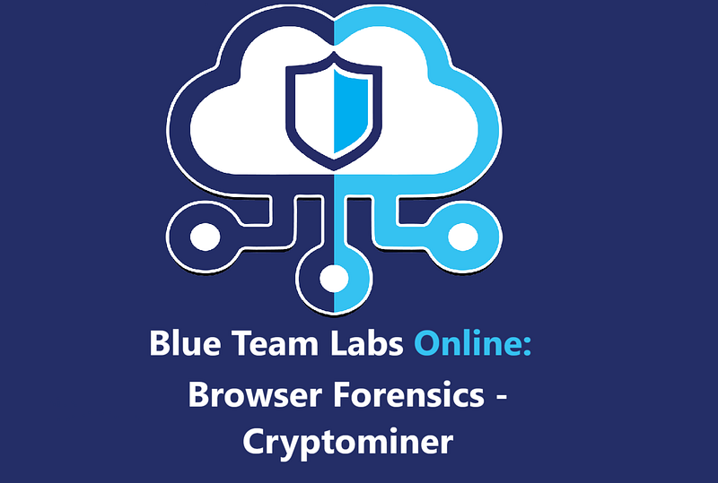 Featured image of post Blue Team Labs Online\u200a —\u200a Browser Forensics\u200a-Cryptominer Walkthrough